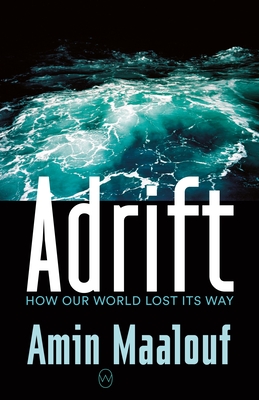 Adrift: How Our World Lost Its Way - Amin Maalouf