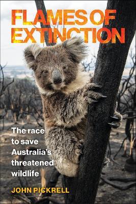 Flames of Extinction: The Race to Save Australia's Threatened Wildlife - John Pickrell
