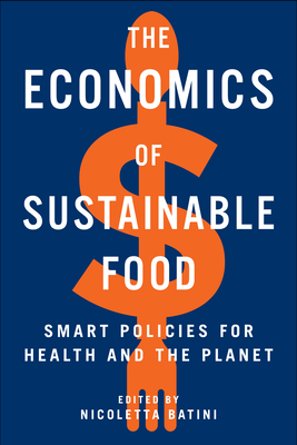 The Economics of Sustainable Food: Smart Policies for Health and the Planet - Nicoletta Batini