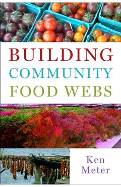 Poza produsului Building Community Food Webs - Ken Meter