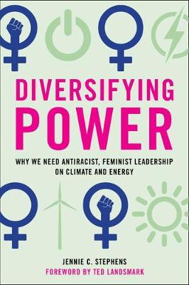 Diversifying Power: Why We Need Antiracist, Feminist Leadership on Climate and Energy - Jennie C. Stephens