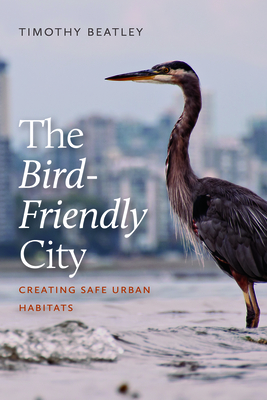The Bird-Friendly City: Creating Safe Urban Habitats - Timothy Beatley