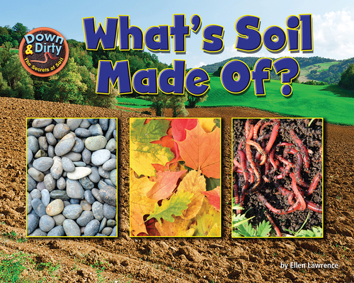 What Is Soil Made Of? - Ellen Lawrence