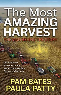 The Most Amazing Harvest: The Man Behind the Story - Pam Bates
