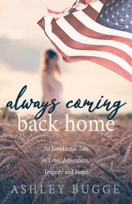 Always Coming Back Home: An Emotional Tale of Love, Adventure, Tragedy and Hope - Ashley Bugge