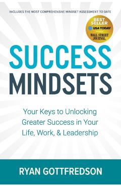 Success Mindsets: Your Keys to Unlocking Greater Success in Your Life, Work, & Leadership - Ryan Gottfredson