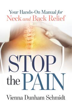 Coperta cărții 'Stop the Pain: Your Hands-On Manual for Neck and Back Relief - Vienna Dunham Schmidt'