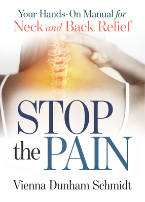 Stop the Pain: Your Hands-On Manual for Neck and Back Relief - Vienna Dunham Schmidt