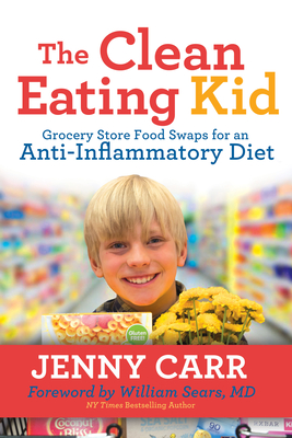 The Clean-Eating Kid: Grocery Store Food Swaps for an Anti-Inflammatory Diet - Jenny Carr