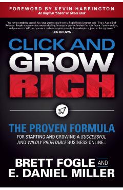 Click and Grow Rich: The Proven Formula for Starting and Growing a Successful and Wildly Profitable Business Online - Brett Fogle