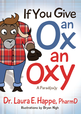 If You Give an Ox an Oxy: A Parod(ox)Y - Laura E. Happe