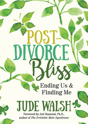 Post-Divorce Bliss: Ending Us and Finding Me - Jude Walsh
