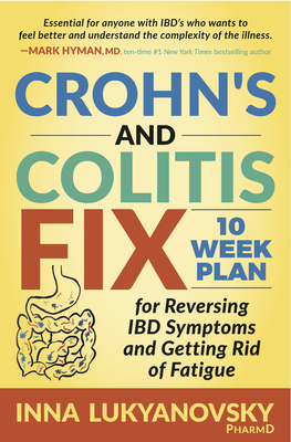 Crohn's and Colitis Fix: 10 Week Plan for Reversing Ibd Symptoms and Getting Rid of Fatigue - Lukyanovsky