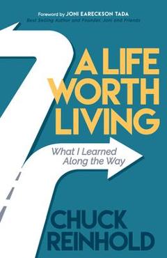 Coperta cărții 'A Life Worth Living: What I Learned Along the Way - Chuck Reinhold'