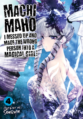 Machimaho: I Messed Up and Made the Wrong Person Into a Magical Girl! Vol. 4 - Souryu