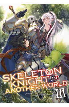 Coperta cărții 'Skeleton Knight in Another World (Light Novel) Vol. 3 - Ennki Hakari'