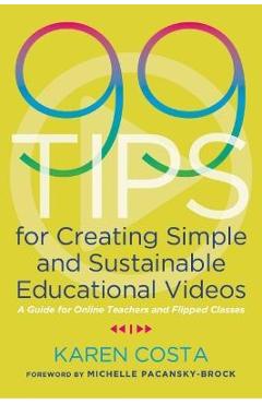 Coperta cărții '99 Tips for Creating Simple and Sustainable Educational Videos: A Guide for Online Teachers and Flipped Classes - Karen'
