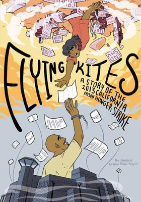 Flying Kites: A Story of the 2013 California Prison Hunger Strike - Project Novel Graphic Stanford