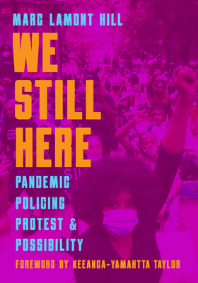 We Still Here: Pandemic, Policing, Protest, and Possibility - Marc Lamont Hill