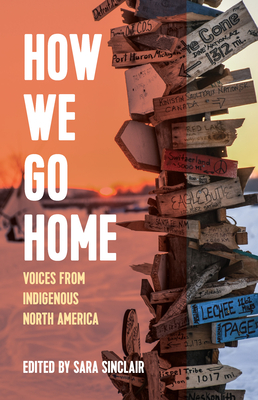 How We Go Home: Voices from Indigenous North America - Sara Sinclair