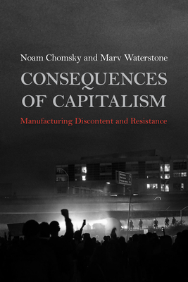 Consequences of Capitalism: Manufacturing Discontent and Resistance - Noam Chomsky