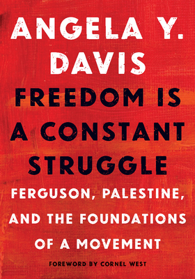 Freedom Is a Constant Struggle: Ferguson, Palestine, and the Foundations of a Movement - Angela Y. Davis