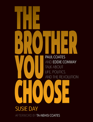 The Brother You Choose: Paul Coates and Eddie Conway Talk about Life, Politics, and the Revolution - Susie Day