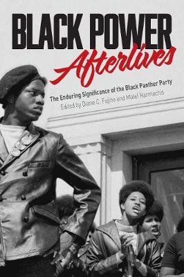 Black Power Afterlives: The Enduring Significance of the Black Panther Party - Diane Fujino