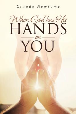 When God Has His Hands on You - Claude Newsome
