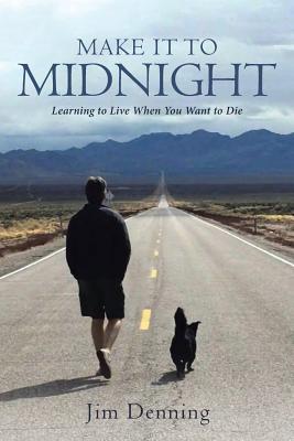 Make it to Midnight: Learning to Live when you want to Die - Jim Denning
