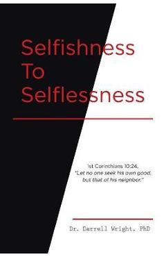 Coperta cărții 'Selfishness To Selflessness - Darrell Wright'