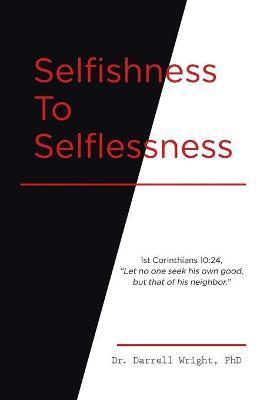 Selfishness To Selflessness - Darrell Wright