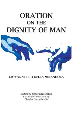 Oration on the Dignity of Man - Giovanni Pico Della Mirandola