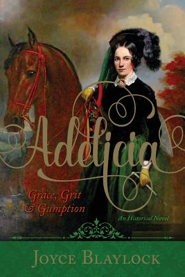 Adelicia: Grace, Grit and Gumption - Joyce Blaylock