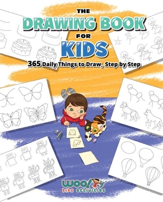 The Drawing Book for Kids: 365 Daily Things to Draw, Step by Step (Art for Kids, Cartoon Drawing) - Woo! Jr. Kids Activities