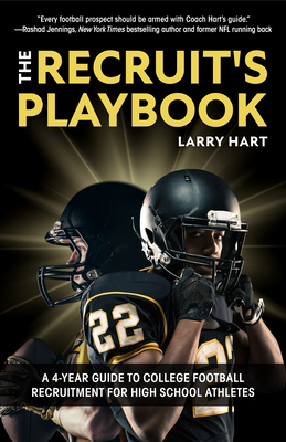 The Recruit's Playbook: A 4-Year Guide to College Football Recruitment for High School Athletes (Guide to Winning a Football Scholarship) - Larry Hart