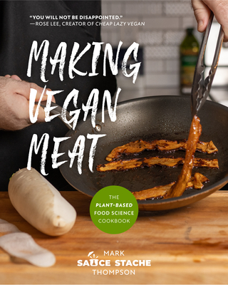 Making Vegan Meat: The Plant-Based Food Science Cookbook (Plant-Based Protein, Vegetarian Diet, Vegan Cookbook) - Mark Thompson