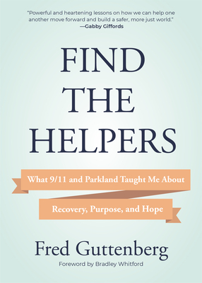 Find the Helpers: What 9/11 and Parkland Taught Me about Recovery, Purpose, and Hope (Grief Recovery) - Fred Guttenberg
