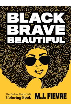 Coperta cărții 'Black Brave Beautiful: A Badass Black Girl's Coloring Book (Teen & Young Adult Maturing, Crafts, Women Biographies, for'