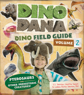Dino Dana: Dino Field Guide: Pterosaurs and Other Prehistoric Creatures! (Dinosaurs for Kids, Science Book for Kids, Fossils, Prehistoric) - J. J. Johnson