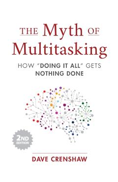 The Myth of Multitasking: How Doing It All Gets Nothing Done (2nd Edition) (Time Management Skills) - Dave Crenshaw