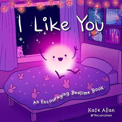 I Like You: A Glow-In-The-Dark Bedtime Book - Kate Allan