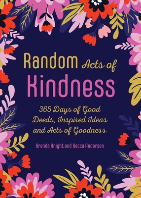 Random Acts of Kindness: 365 Days of Good Deeds, Inspired Ideas and Acts of Goodness - Brenda Knight