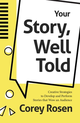 Your Story, Well Told: Creative Strategies to Develop and Perform Stories That Wow an Audience (How to Sell Yourself) - Corey Rosen