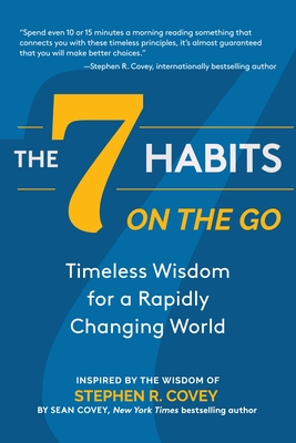 The 7 Habits on the Go: Timeless Wisdom for a Rapidly Changing World - Stephen R. Covey