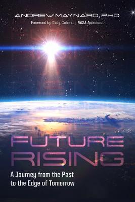 Future Rising: A Journey from the Past to the Edge of Tomorrow (Climate Change, Future of Humanity, Climatology) - Andrew Maynard
