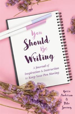 You Should Be Writing: A Journal of Inspiration & Instruction to Keep Your Pen Moving (Journaling & Writing Skills Tips) - Brenda Knight