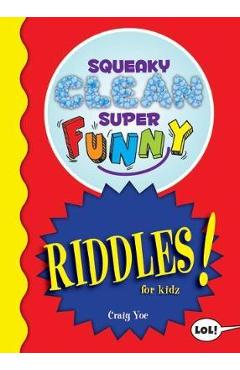 Coperta cărții 'Squeaky Clean Super Funny Riddles for Kidz: (Things to Do at Home, Learn to Read, Jokes & Riddles for Kids) - Craig Yoe'