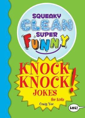 Squeaky Clean Super Funny Knock Knock Jokes for Kidz: (Things to Do at Home, Learn to Read, Jokes & Riddles for Kids) - Craig Yoe
