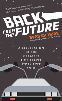 Back from the Future: A Celebration of the Greatest Time Travel Story Ever Told (Back to the Future Time Travel Facts and Trivia) - Brad Gilmore